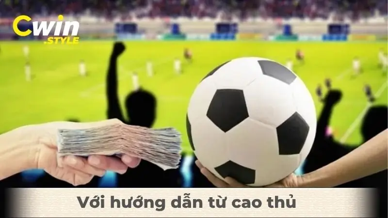 Với hướng dẫn từ cao thủ đảm bảo bạn thuận lợi ăn tiền
